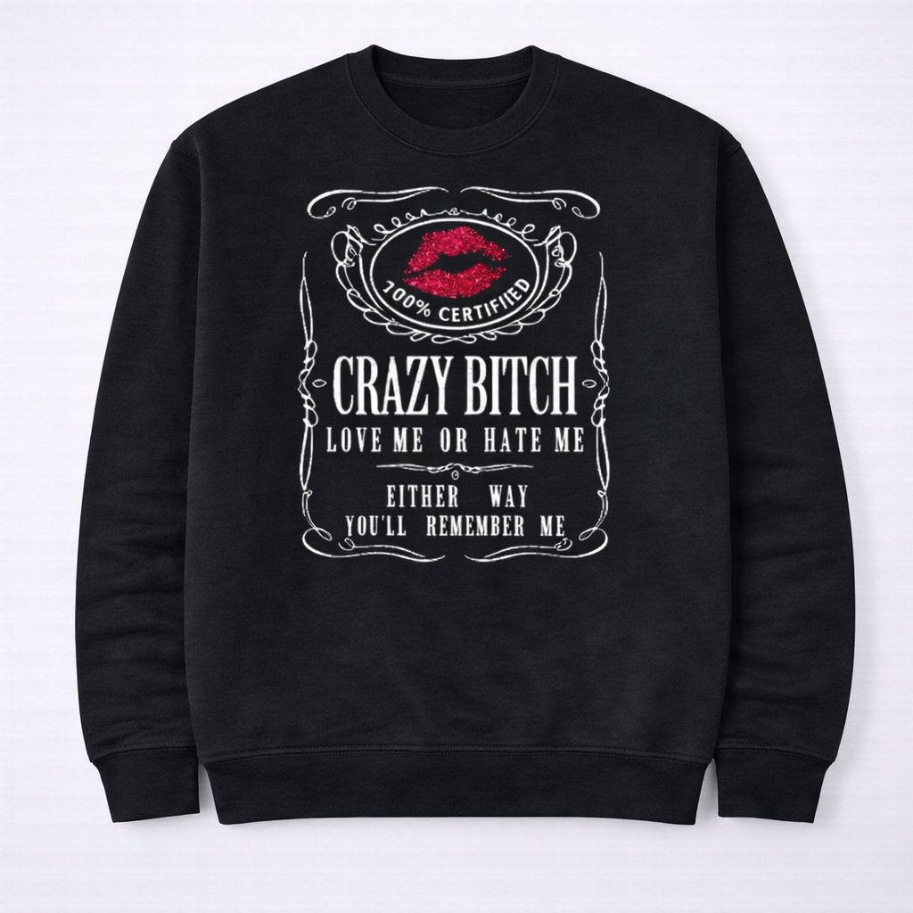 “Crazy B*tch – Love Me or Hate Me” Funny Women’s Graphic T-Shirt/Sweatshirt/Hoodie – Bold Attitude Tee