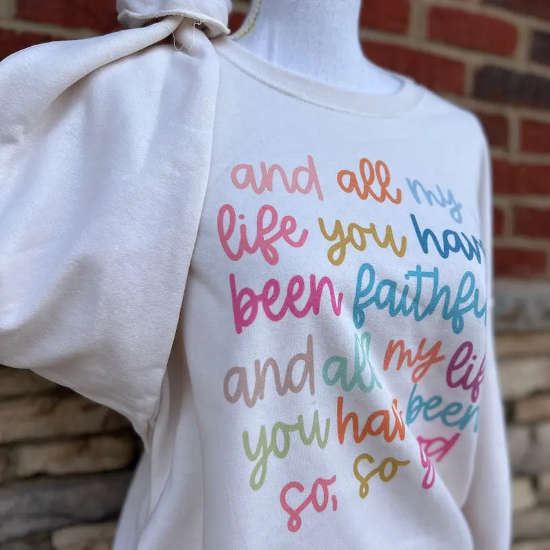 All My Life You Have Been Faithful Sweatshirt/Hoodie/T-Shirt – Colorful Christian Faith Crewneck