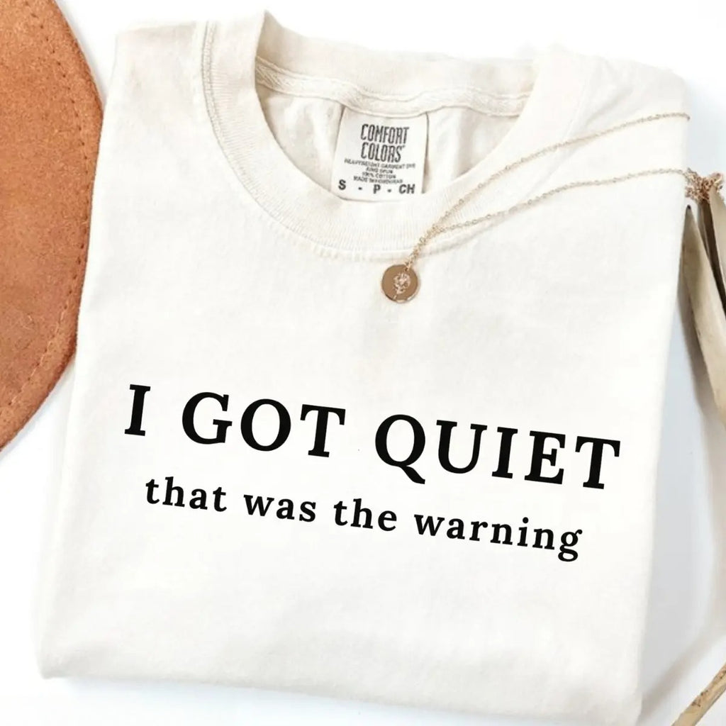 I Got Quiet That Was the Warning Shirt/Sweatshirt/Hoodie – Vintage Washed Sarcastic Graphic Tee