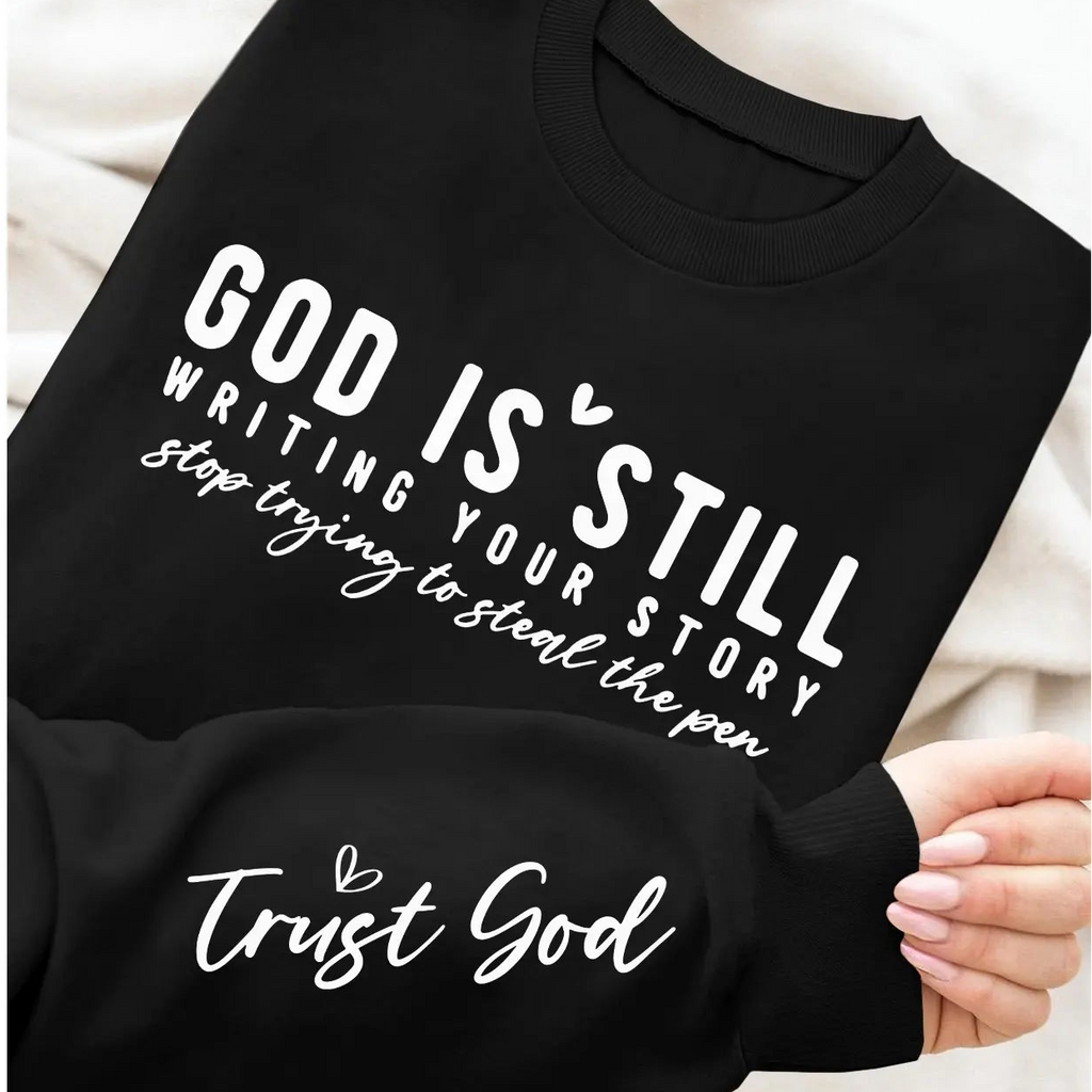 God Is Still Writing Your Story Sweatshirt/Hoodie – Trust God Christian Faith Crewneck