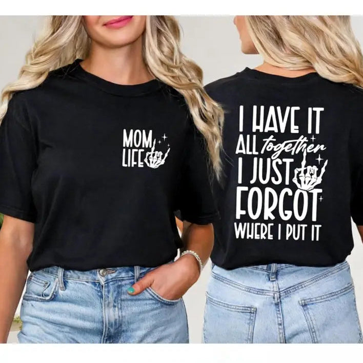 I Have It All Together… I Just Forgot Where I Put It 😂 Mom Life Tee/Sweatshirt/Hoodie