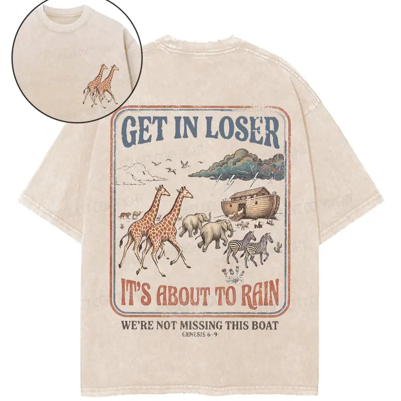 Get In Loser It's About to Rain T-Shirt/Sweatshirt/Hoodie – Noah's Ark Vintage Christian Graphic Tee