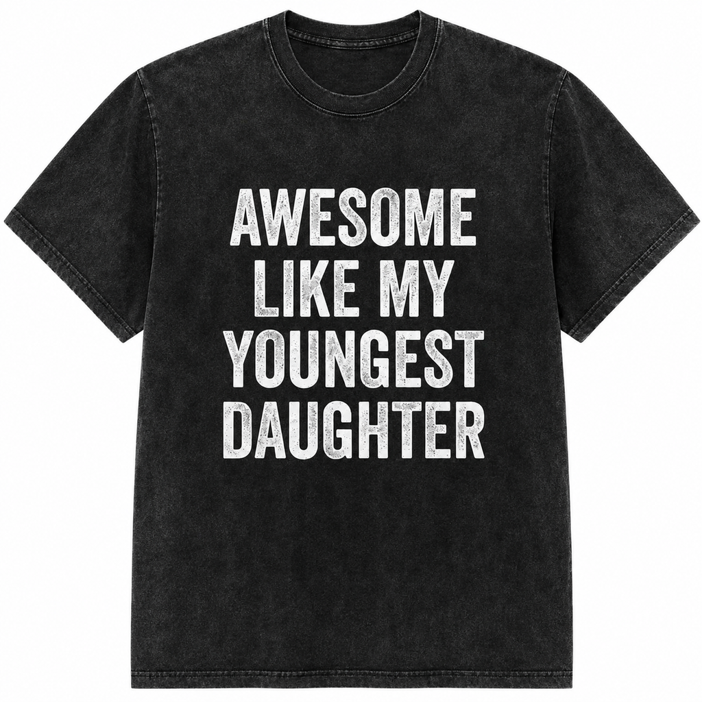 Awesome Like My Youngest Daughter Shirt/Sweatshirt/Hoodie