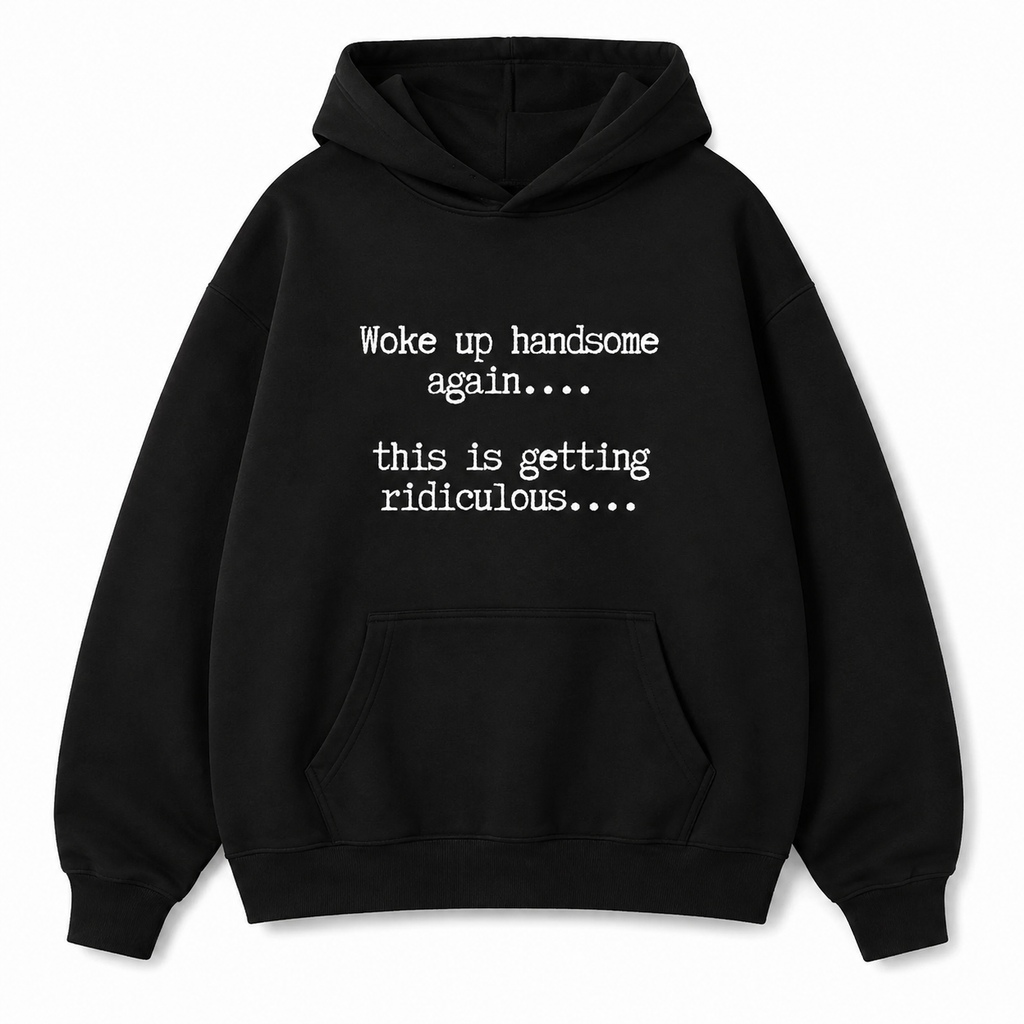 Woke Up Handsome Again T-Shirt/Sweatshirt/Hoodie – Funny Sarcastic Men's Quote Tee