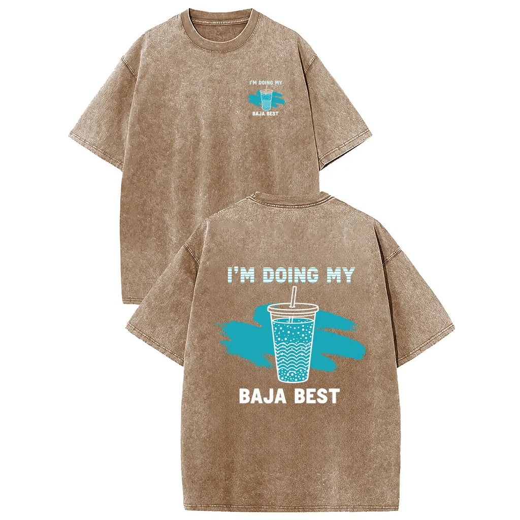I’m Doing My Baja Best T-Shirt/Sweatshirt/Hoodie – Funny Drink Graphic Acid Wash Tee, Vintage Front & Back Shirt