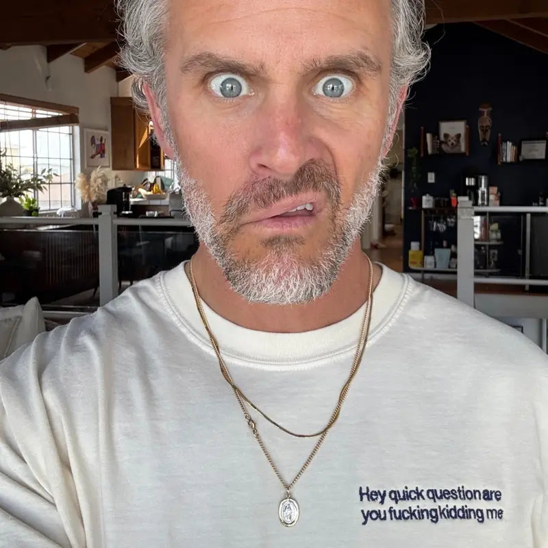 "Hey Quick Question Are You Kidding Me" Embroidered T-Shirt/Sweatshirt/Hoodie – Funny Unisex Shirt