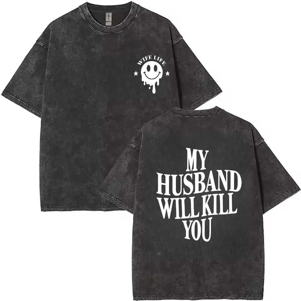 Funny Wife Life Graphic Tee | My Husband Will Kill You Shirt/Sweatshirt/Hoodie