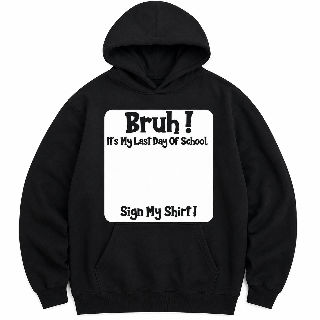 Bruh It’s My Last Day of School T-Shirt/Sweatshirt/Hoodie – Sign My Shirt Graduation Tee