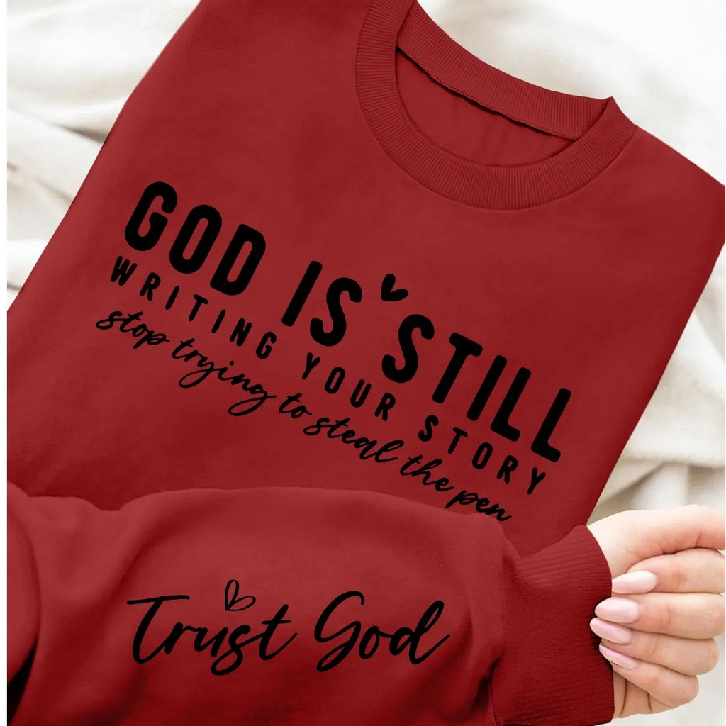 God Is Still Writing Your Story Sweatshirt/Hoodie – Trust God Christian Faith Crewneck