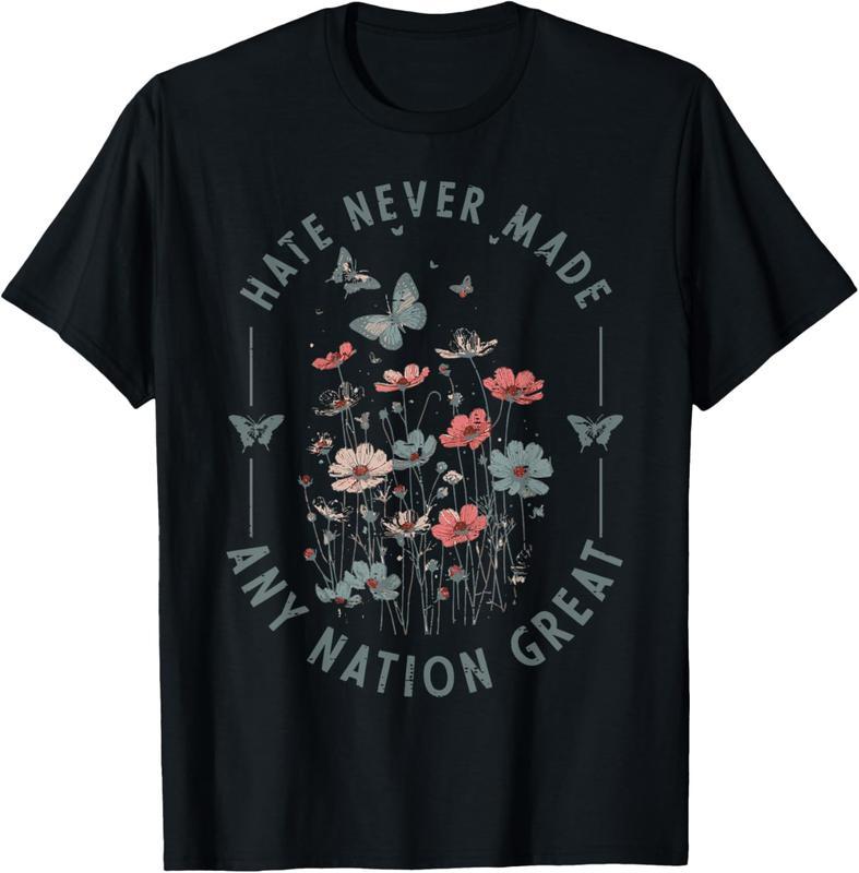 Protest Hate Never Made Any Nation Great Resist Floral Women T-Shirt Sweatshirt Hoodie