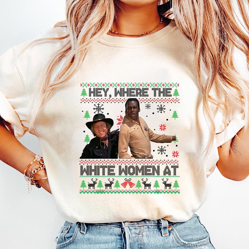 Hey Where The White Woment At Shirt, Christmas Ugly Sweater, Blazing Saddles Sherifff Shirt, Movie Quotes Shirt ,  Blazing Saddles Christmas Shirt