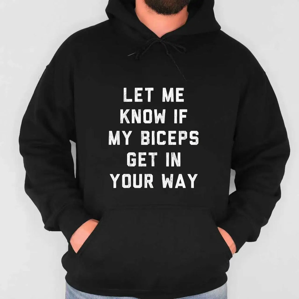 Funny Gym T-Shirt/Sweatshirt/Hoodie – Let Me Know If My Biceps Get In Your Way