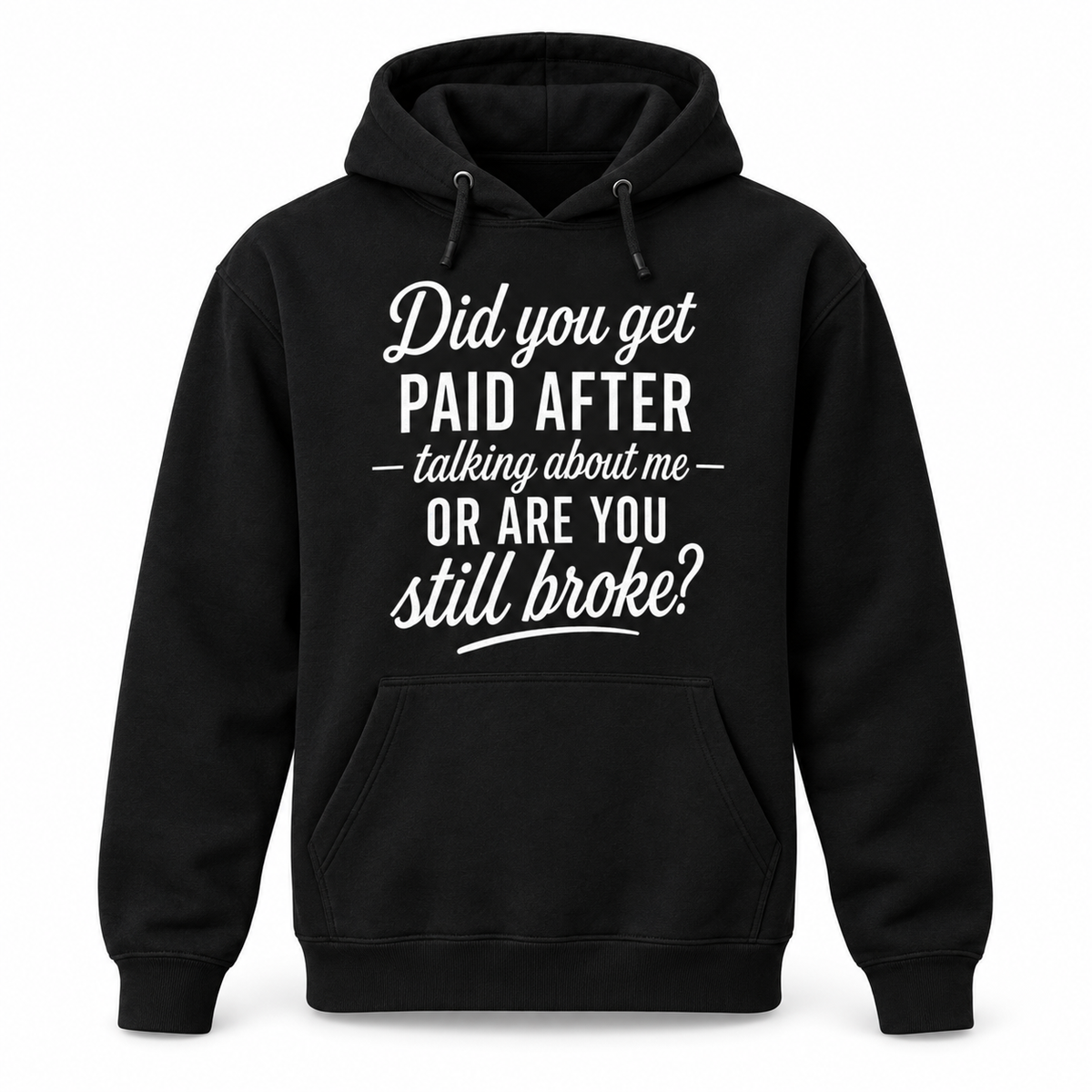 Did You Get Paid After Talking About Me Shirt/Sweatshirt/Hoodie – Funny Sarcastic Graphic Tee