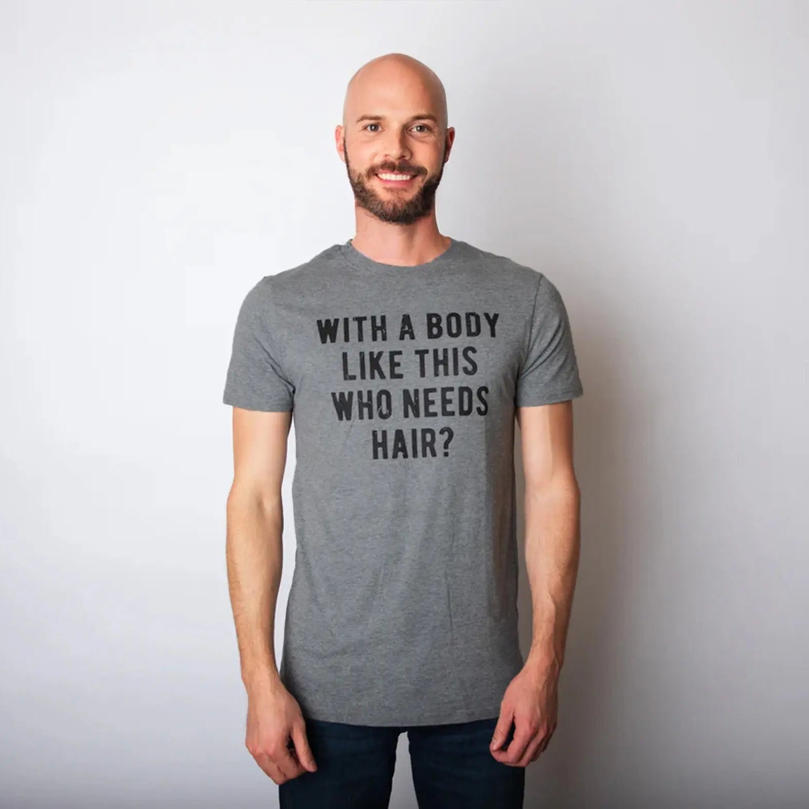 With A Body Like This Who Needs Hair? 😂 Funny Bald Guy Tee/Sweatshirt/Hoodie