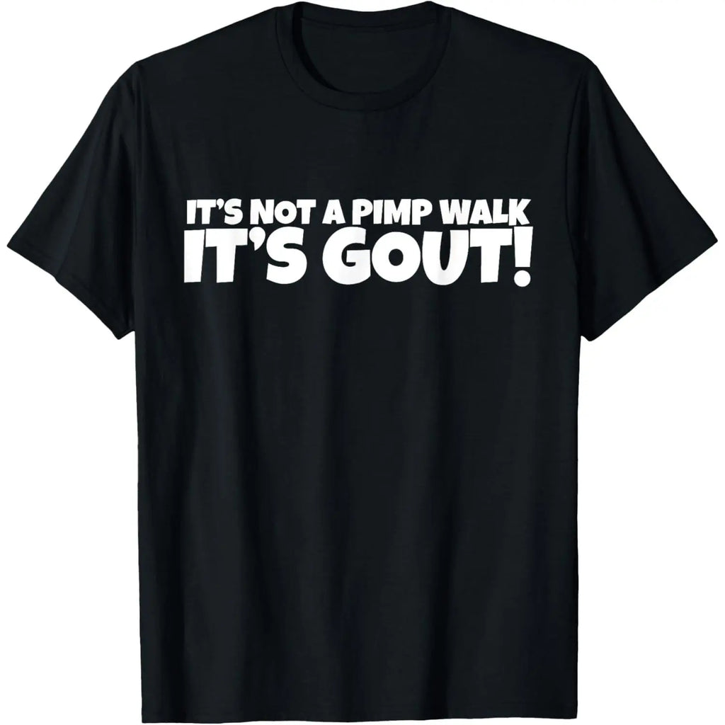 “It’s Not a Pimp Walk, It’s Gout!” T-Shirt/Sweatshirt/Hoodie – Funny Gout Graphic Tee