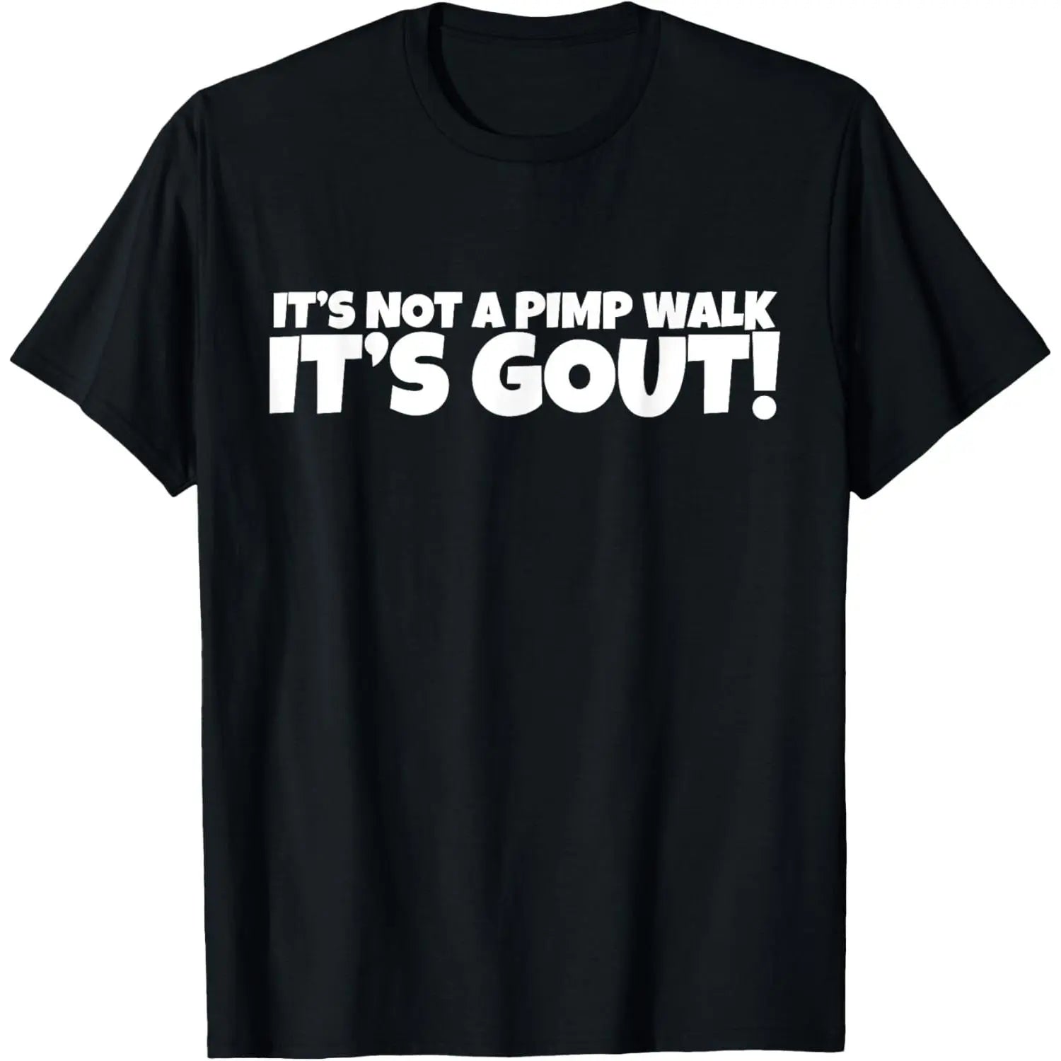 “It’s Not a Pimp Walk, It’s Gout!” T-Shirt/Sweatshirt/Hoodie – Funny Gout Graphic Tee
