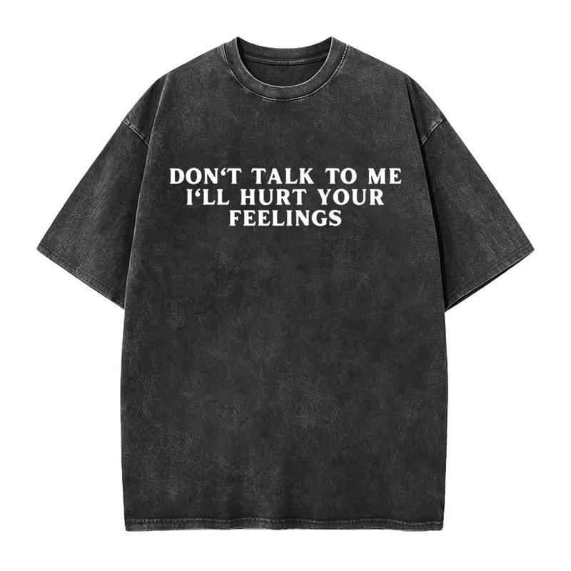 Don't Talk To Me I'll Hurt Your Feelings T-Shirt/Sweatshirt/Hoodie – Funny Sarcastic Quote Tee