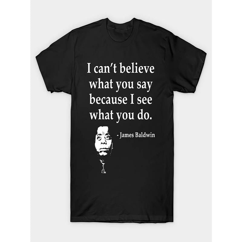 Summer t Shirts Quote T-Shirt - "I Can't Believe What You Say Because I See What You Do" - Black Cotton Crew Neck Short Sleeve
