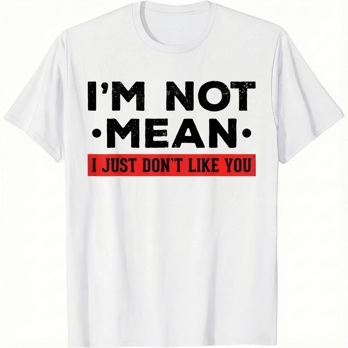 I’m Not Mean I Just Don’t Like You T-Shirt/Sweatshirt/Hoodie – Funny Sarcastic Quote Graphic Tee