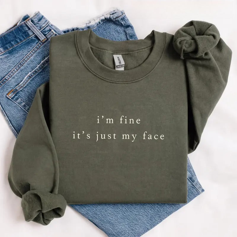 I'm Fine It's Just My Face Sweatshirt/Hoodie/T-shirt – Funny Sarcastic Minimalist Crewneck