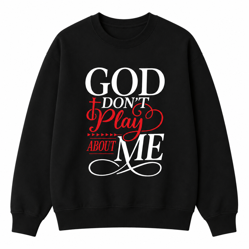 God Don’t Play About Me Tee ✝️ – Bold Faith Graphic Shirt/Sweatshirt/Hoodie