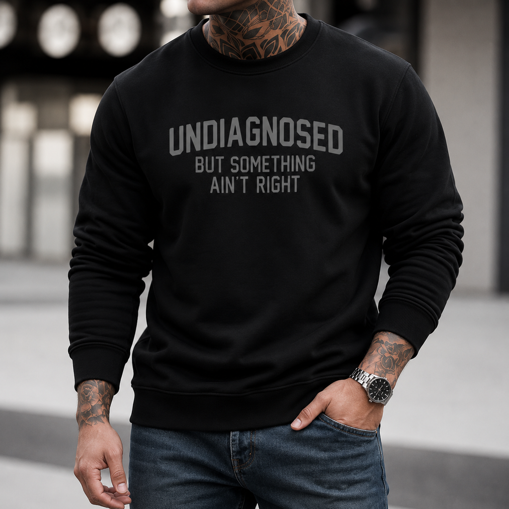 Undiagnosed But Something Ain't Right Tee/Sweatshirt/Hoodie