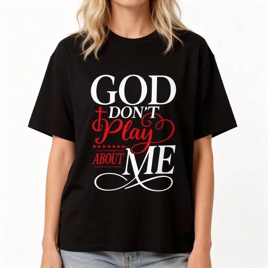 God Don’t Play About Me Tee ✝️ – Bold Faith Graphic Shirt/Sweatshirt/Hoodie