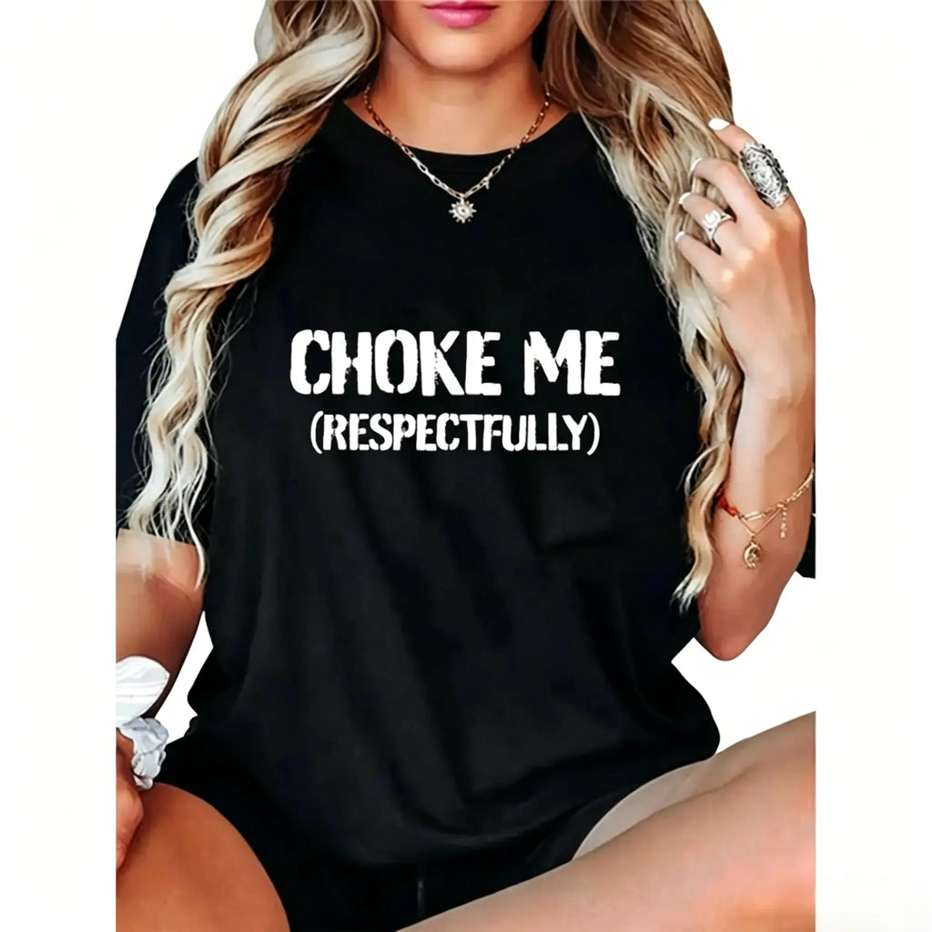 Choke Me (Respectfully) Statement T-Shirt/Sweatshirt/Hoodie