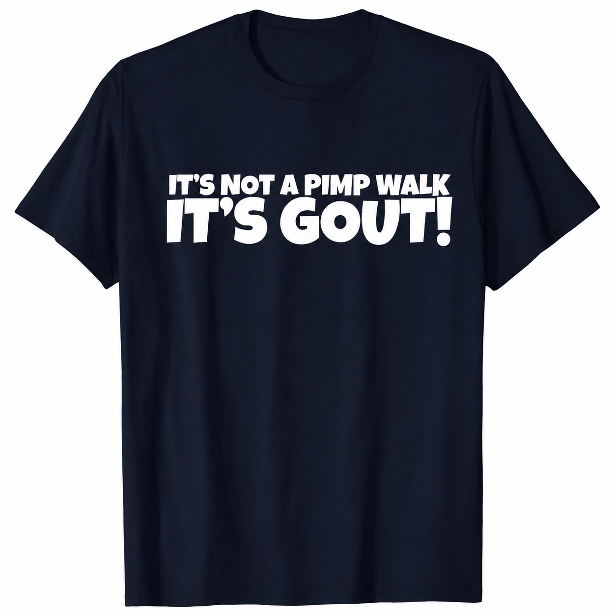 “It’s Not a Pimp Walk, It’s Gout!” T-Shirt/Sweatshirt/Hoodie – Funny Gout Graphic Tee