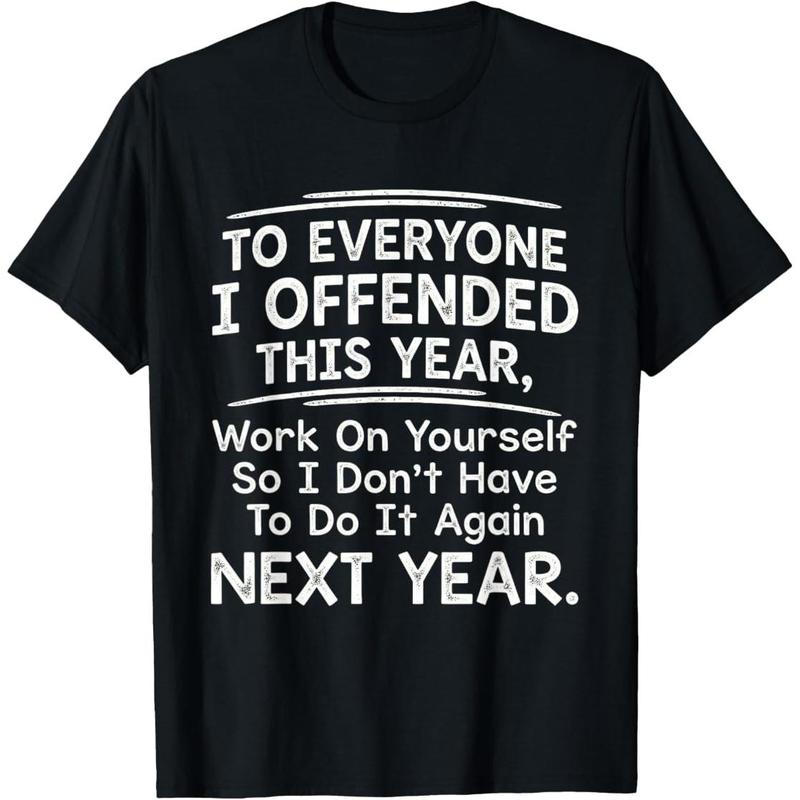 To Everyone I Offended This Year T-Shirt/Sweatshirt/Hoodie – Funny Sarcastic Quote Tee, Savage Humor Graphic Shirt