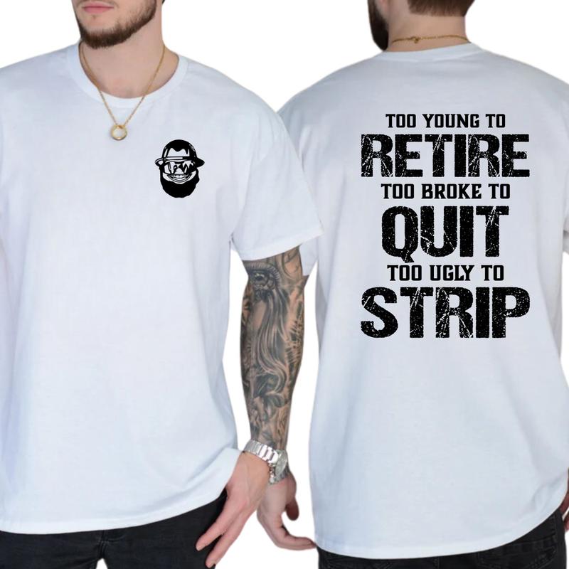 Too Young To Retire Too Broke To Quit Too Ugly To Strip Shirt / Hoodie / Sweatshirt  Funny Blue Collar Graphic Tee, Blue Collar Humor Apparel, Ironic Tshirt, Casual Menswear