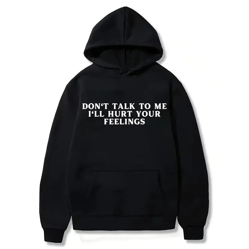 Don't Talk To Me I'll Hurt Your Feelings T-Shirt/Sweatshirt/Hoodie – Funny Sarcastic Quote Tee