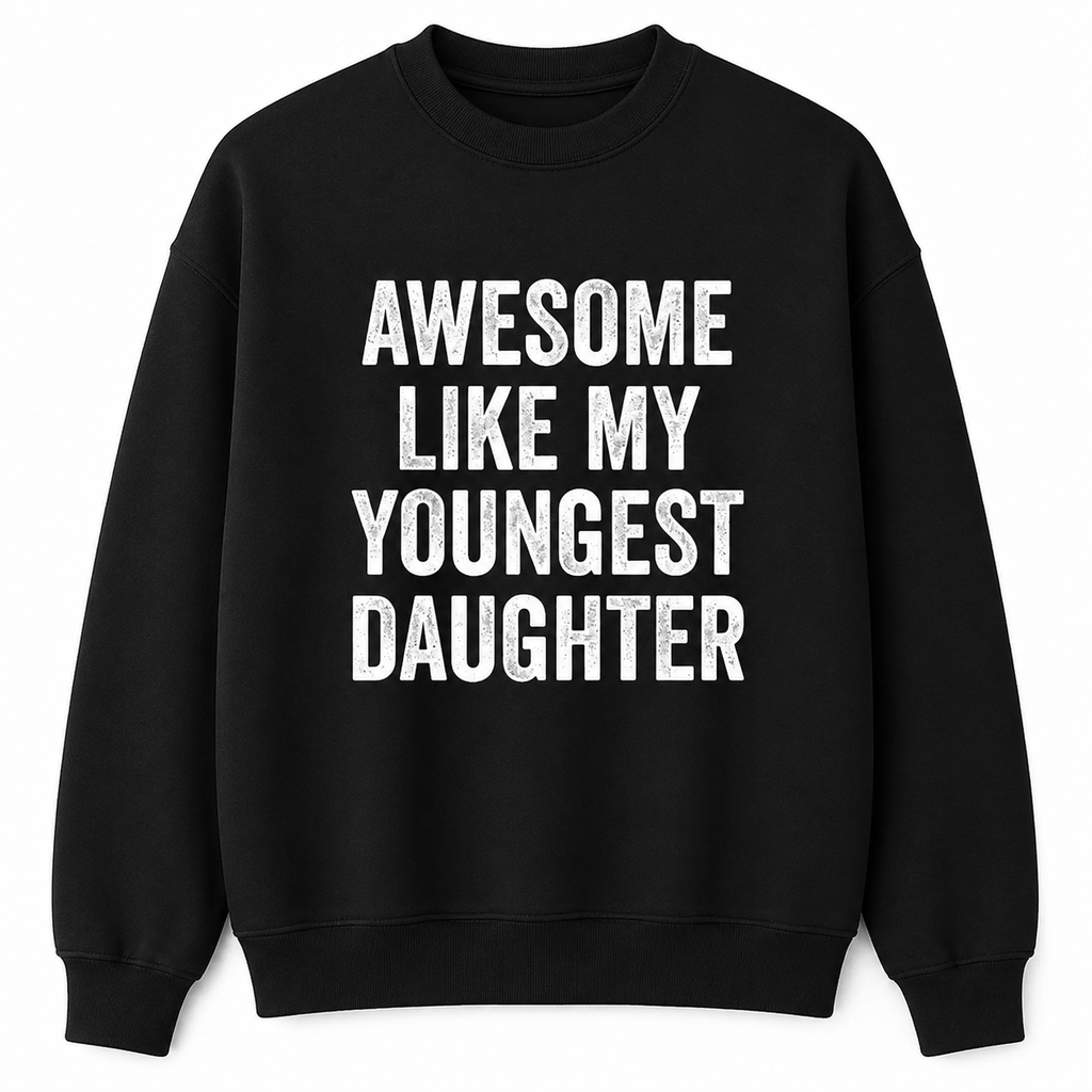 Awesome Like My Youngest Daughter Shirt/Sweatshirt/Hoodie
