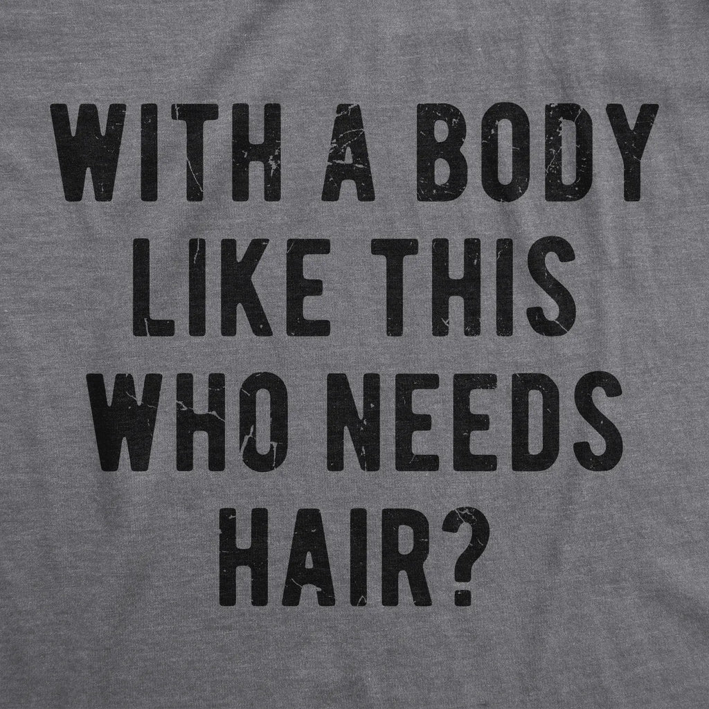 With A Body Like This Who Needs Hair? 😂 Funny Bald Guy Tee/Sweatshirt/Hoodie