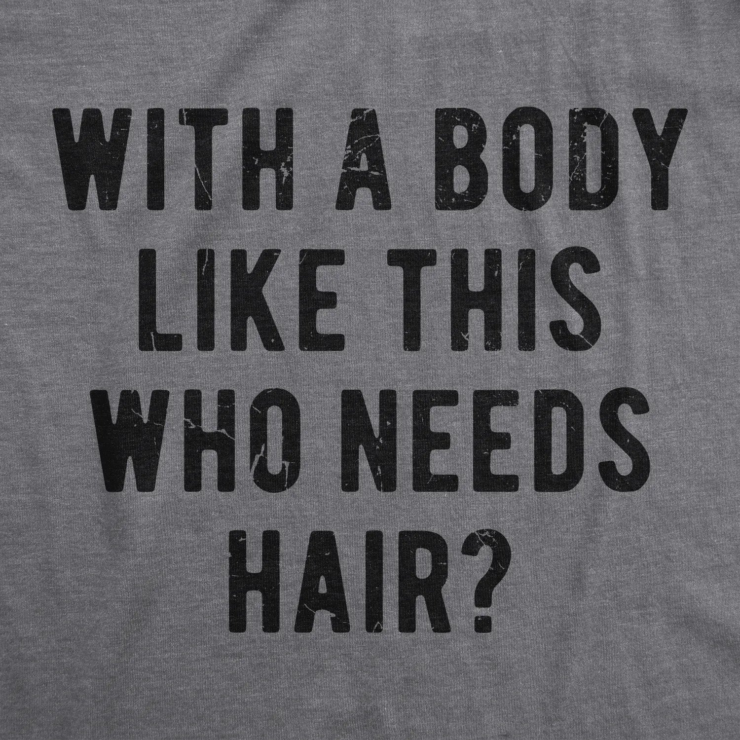 With A Body Like This Who Needs Hair? 😂 Funny Bald Guy Tee/Sweatshirt/Hoodie