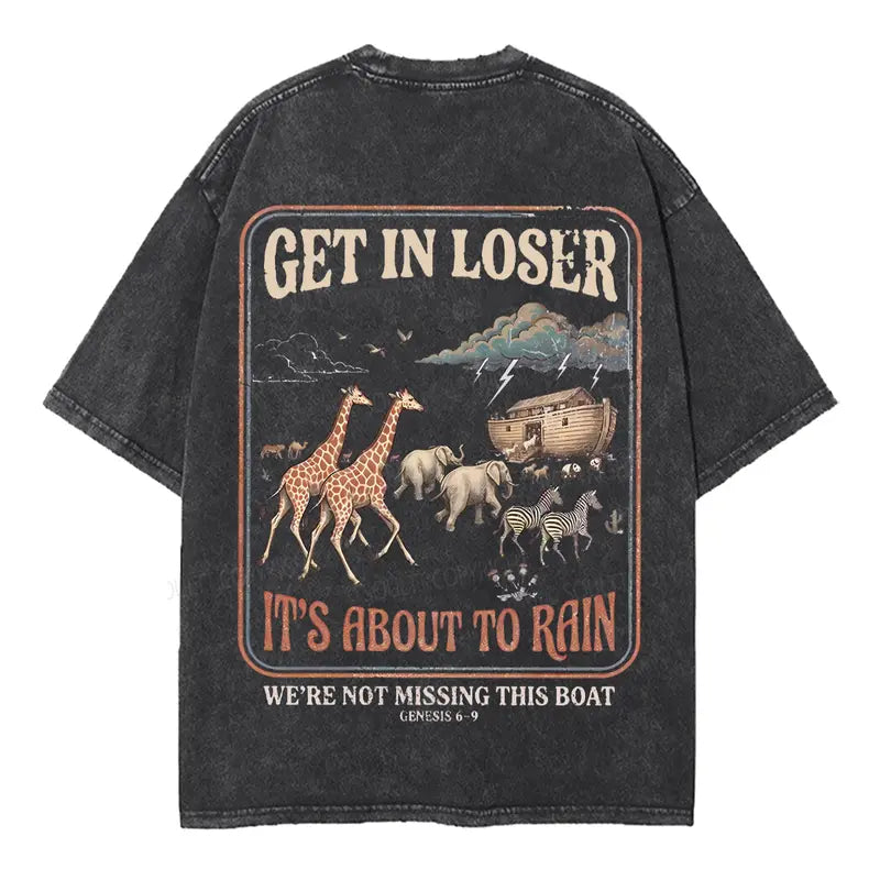Get In Loser It's About to Rain T-Shirt/Sweatshirt/Hoodie – Noah's Ark Vintage Christian Graphic Tee