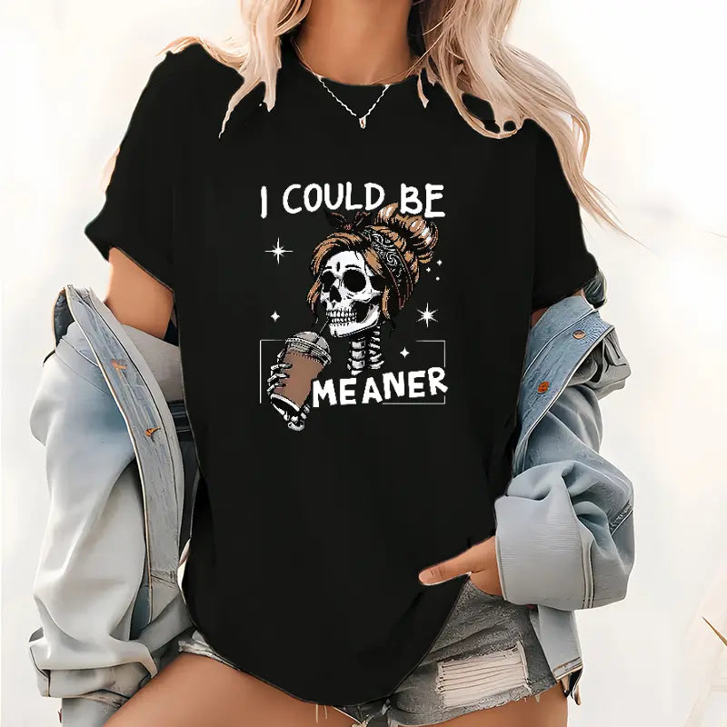 I Could Be Meaner Hoodie/Sweatshirt/T-shirt – Sarcastic Skeleton Woman Coffee Graphic, Funny Dark Humor Sweatshirt