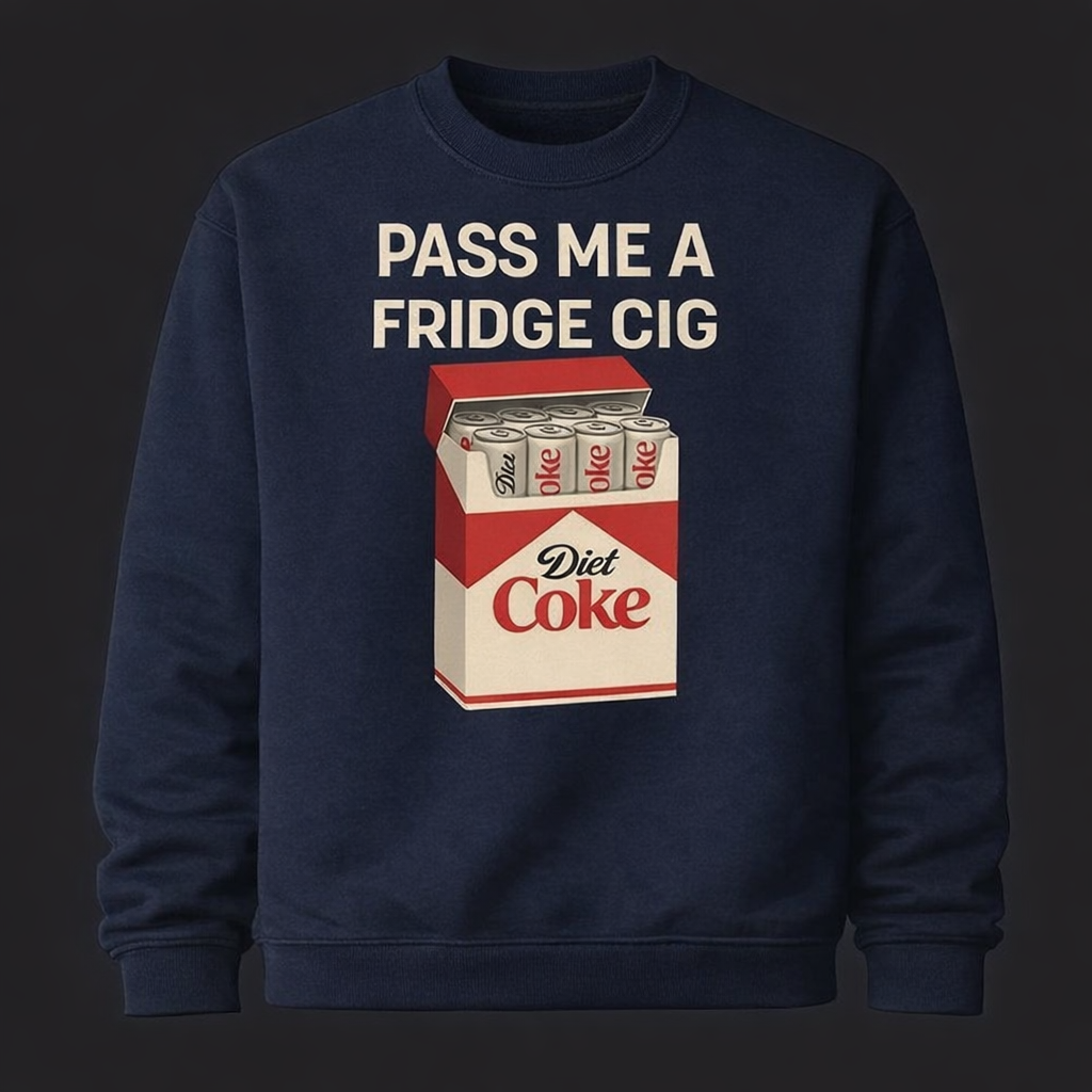 “Pass Me A Fridge Cig” Funny Diet Coke Lover T-Shirt/Sweatshirt/Hoodie – Retro Soda Meme Tee