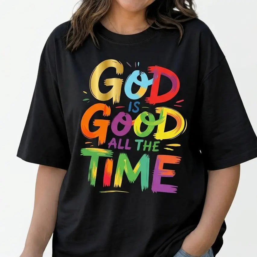 God Is Good All The Time Faith Tee/Sweatshirt/Hoodie