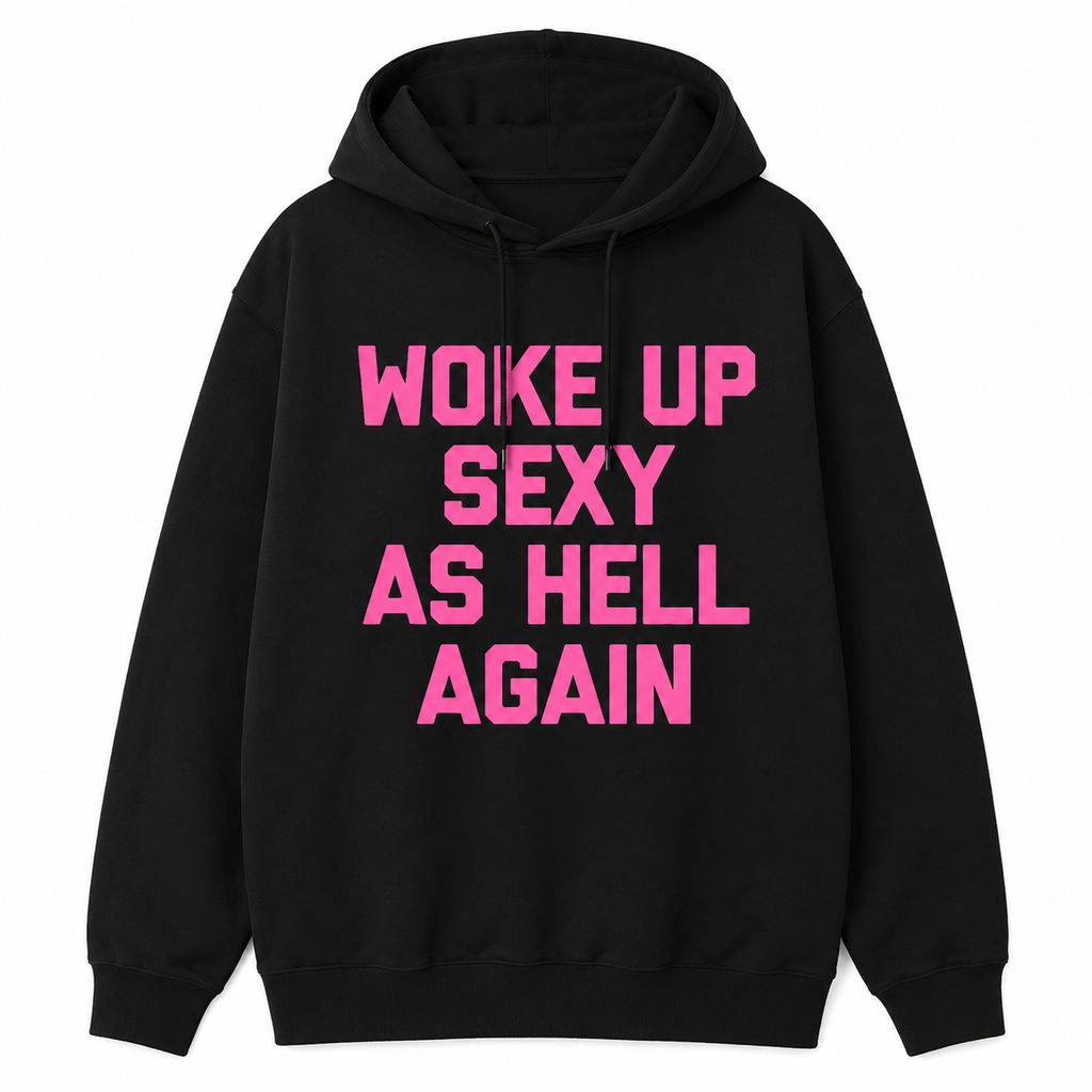 “Woke Up Sexy As Hell Again” T-Shirt/Sweatshirt/Hoodie 😏 – Funny Confidence Graphic Tee