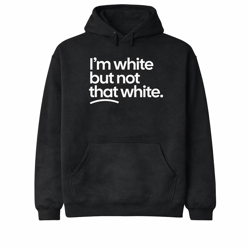 “I’m White But Not That White” Funny Meme T-Shirt/Sweatshirt/Hoodie – Unisex Graphic Tee