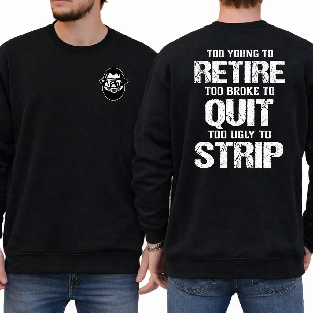 Too Young To Retire Too Broke To Quit Too Ugly To Strip Shirt / Hoodie / Sweatshirt  Funny Blue Collar Graphic Tee, Blue Collar Humor Apparel, Ironic Tshirt, Casual Menswear