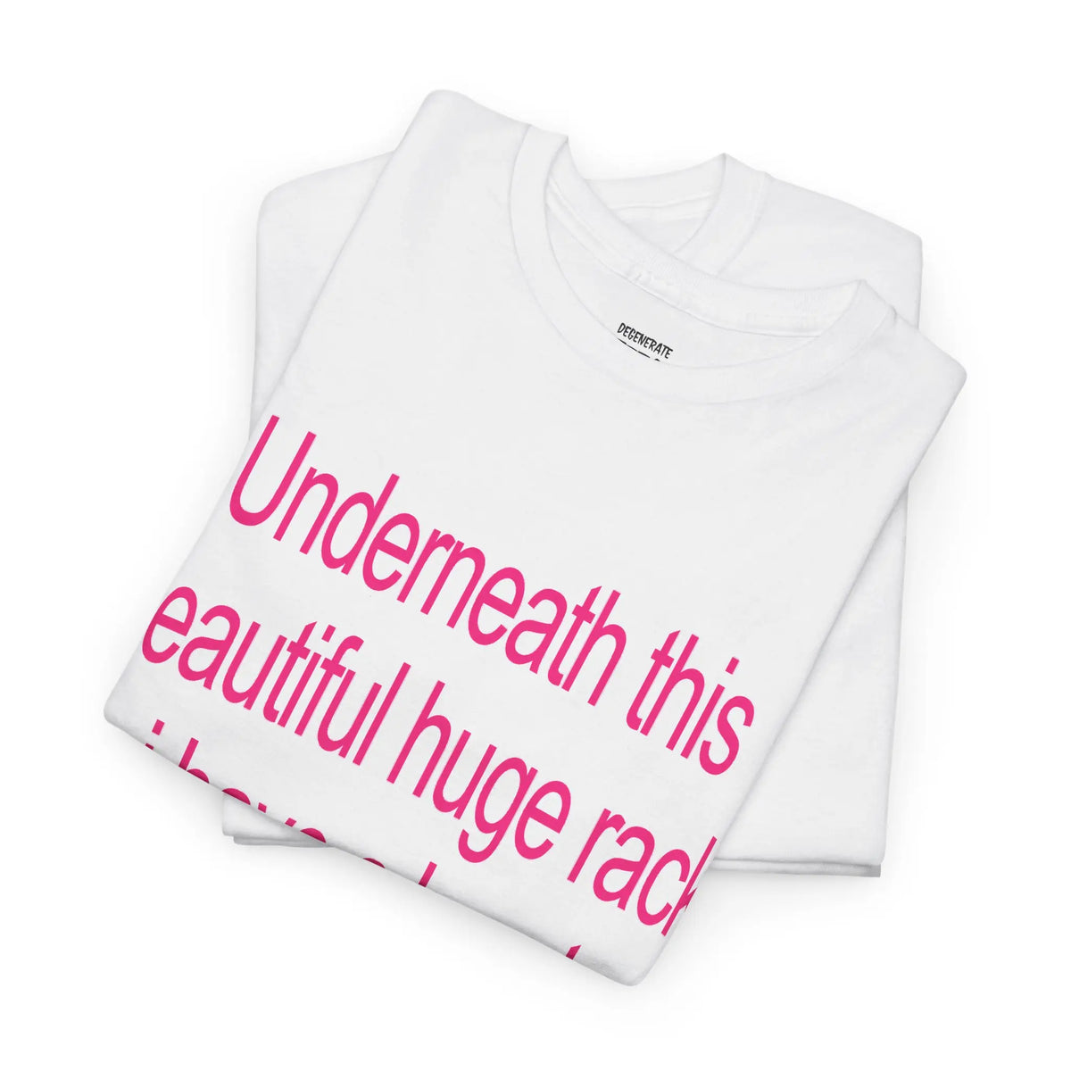 Underneath This Beautiful Huge Rack I Have a Heart Shirt/Sweatshirt/Hoodie – Funny Meme Graphic Tee