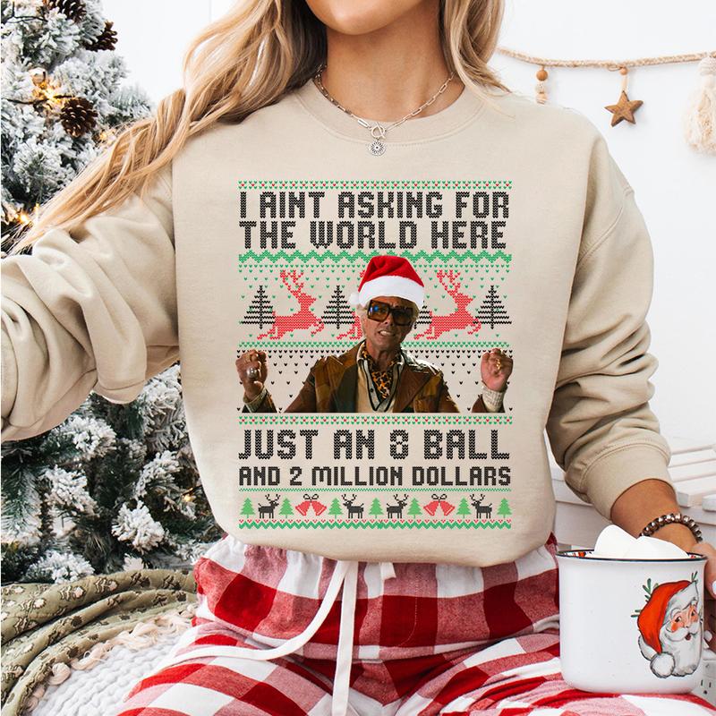 Funny The Righteous Gemstones Christmas Sweatshirt, I Ain’t Asking For The World Here Just An 8 Ball And 2 Million Dollars , Ugly Christmas Sweatshirt ,Holiday Gift for Men and Women