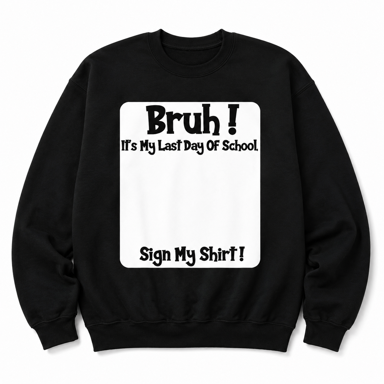 Bruh It’s My Last Day of School T-Shirt/Sweatshirt/Hoodie – Sign My Shirt Graduation Tee