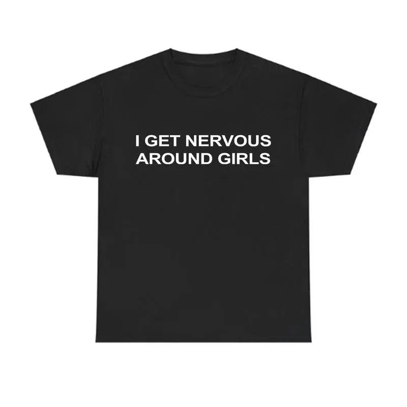 “I Get Nervous Around Girls” T-Shirt /Sweatshirt/Hoodie– Funny Introvert Tee