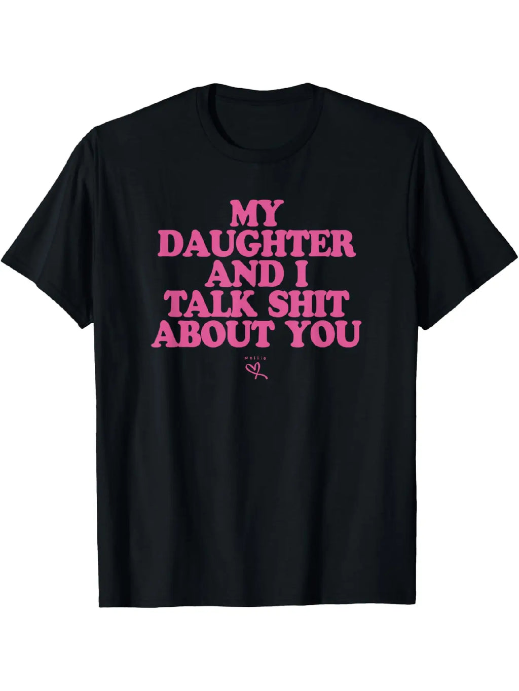 My Daughter and I Talk Sh*t About You” Funny T-Shirt/Sweatshirt/Hoodie – Sarcastic Graphic Tee