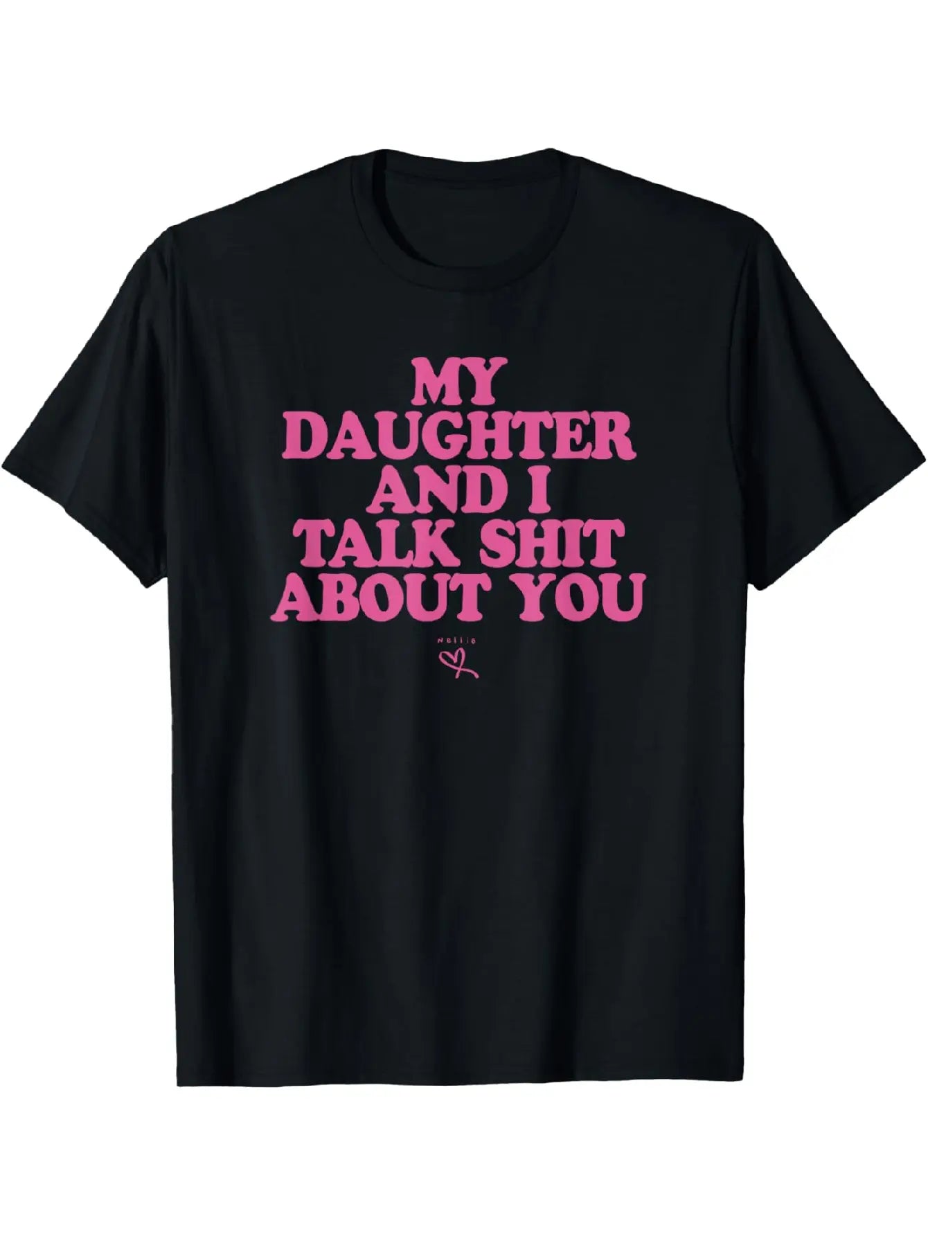 My Daughter and I Talk Sh*t About You” Funny T-Shirt/Sweatshirt/Hoodie – Sarcastic Graphic Tee