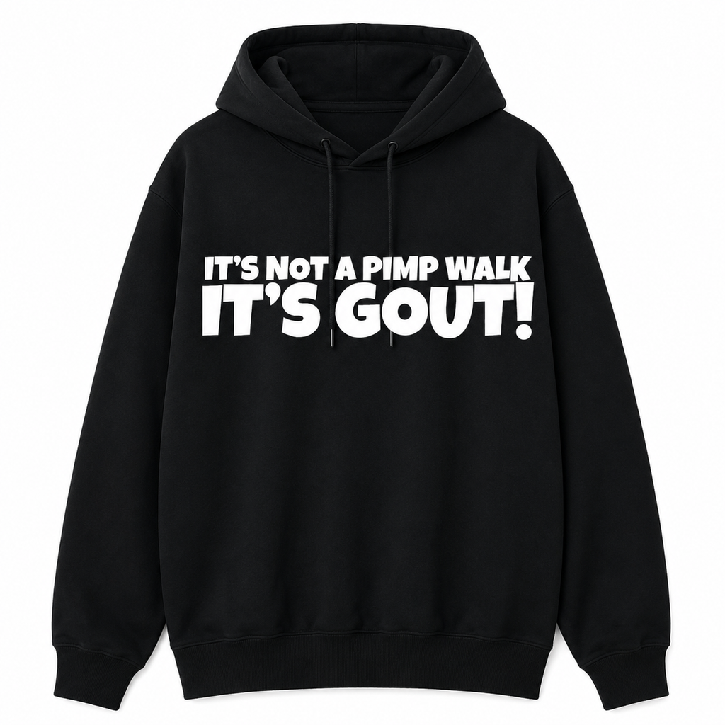 “It’s Not a Pimp Walk, It’s Gout!” T-Shirt/Sweatshirt/Hoodie – Funny Gout Graphic Tee