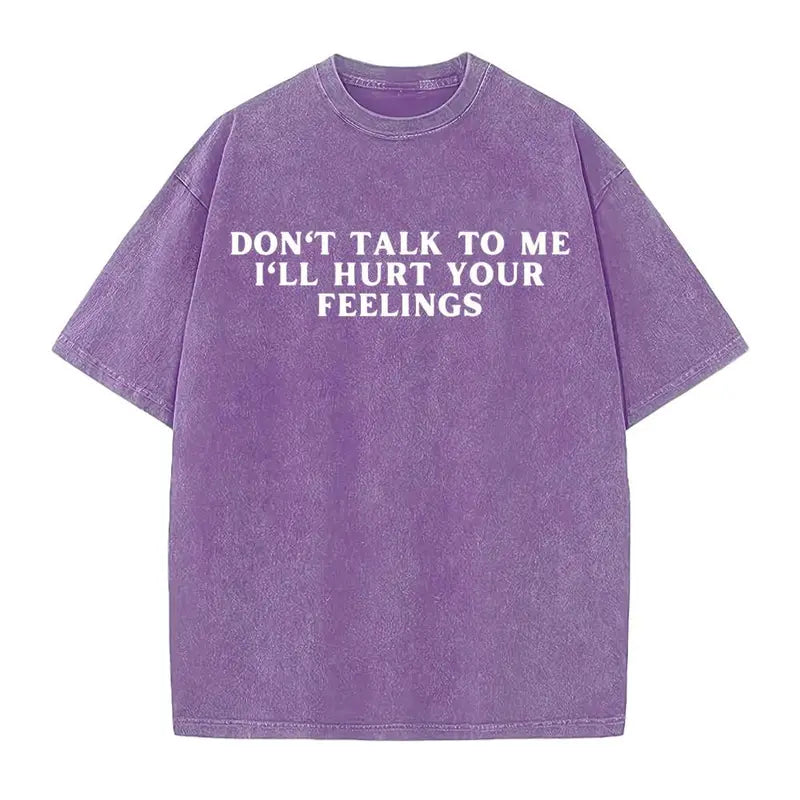 Don't Talk To Me I'll Hurt Your Feelings T-Shirt/Sweatshirt/Hoodie – Funny Sarcastic Quote Tee